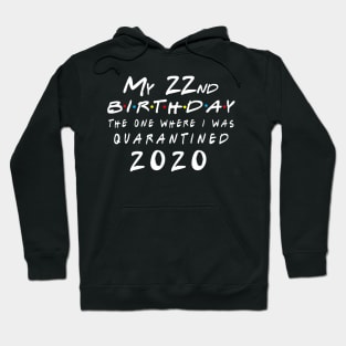 Quarantine 22nd Birthday 2020 The one here I was Quarantined Hoodie